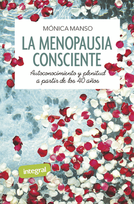 LA MENOPAUSIA CONSCIENTE. AUTOCONOCIMIENTO Y PLENITUD A PARTIR DE LOS 40 A�OS