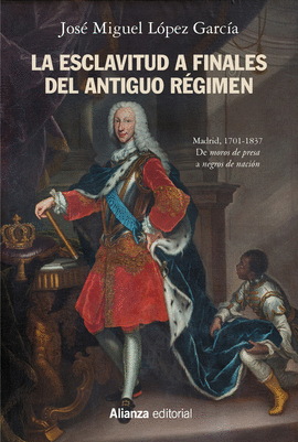 LA ESCLAVITUD A FINALES DEL ANTIGUO R�GIMEN. MADRID, 1701-1837