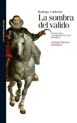 RODRIGO CALDER�N. LA SOMBRA DEL VALIDO