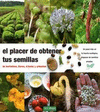 EL PLACER DE OBTENER TUS SEMILLAS : DE HORTALIZAS, FLORES, �RBOLES Y ARBUSTOS