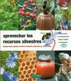 APROVECHAR LOS RECURSOS SILVESTRES : BOSQUE FRUTAL, INJERTAR, VERDURAS SILVESTRES, APICULTURA Y COCI