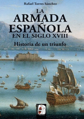 HISTORIA DE UN TRIUNFO. LA ARMADA ESPAOLA EN EL SIGLO XVIII