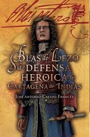 BLAS DE LEZO Y LA DEFENSA DE CARTAGENA INDIAS