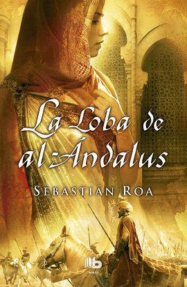 LA LOBA DE AL-�NDALUS (TRILOG�A ALMOHADE 1)