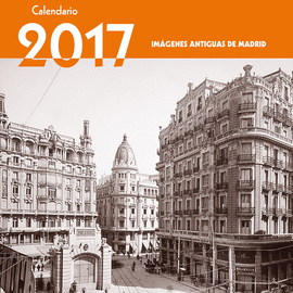 CALENDARIO IM�GENES ANTIGUAS DE MADRID 2017