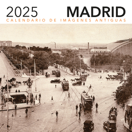 CALENDARIO 2025. IMGENES ANTIGUAS DE MADRID
