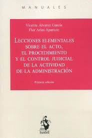 LECCIONES ELEMENTALES SOBRE EL ACTO, EL PROCEDIMIENTO Y EL CONTROL JUDICIAL DE L