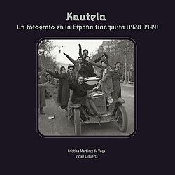 KAUTELA. UN FOTGRAFO EN LA ESPAA FRENQUISTA (1928-1944)