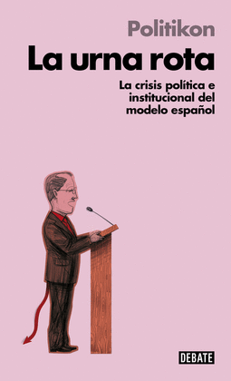 LA URNA ROTA : LA CRISIS POLÍTICA E INSTITUCIONAL DEL MODELO ESPAÑOL