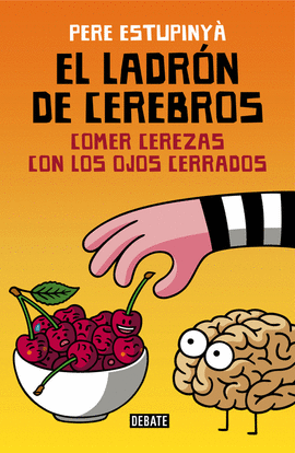 EL LADR�N DE CEREBROS. COMER CEREZAS CON LOS OJOS CERRADOS