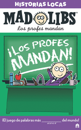 MAD LIBS. HISTORIAS LOCAS. LOS PROFES MANDAN