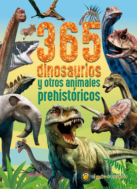 365 DINOSAURIOS Y OTROS ANIMALES PREHISTRICOS