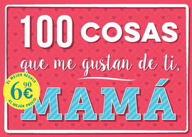 100 COSAS QUE ME GUSTAN DE TI, MAM
